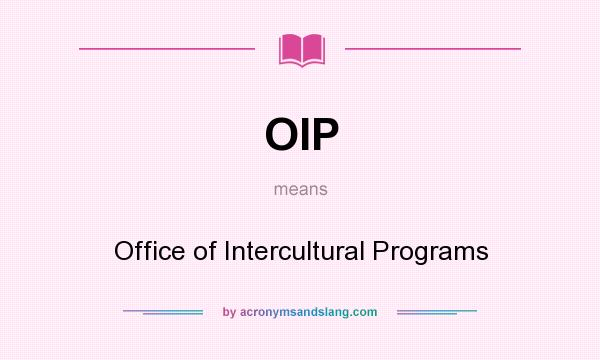 What does OIP mean? It stands for Office of Intercultural Programs