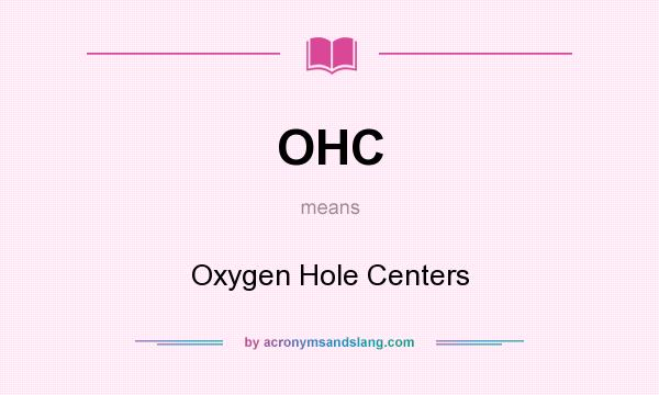 What does OHC mean? It stands for Oxygen Hole Centers