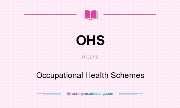 What does OHS mean? It stands for Occupational Health Schemes