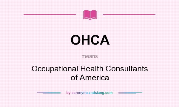 What does OHCA mean? It stands for Occupational Health Consultants of America