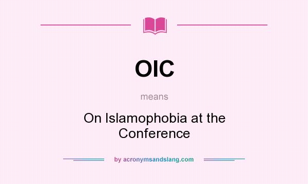 What does OIC mean? It stands for On Islamophobia at the Conference