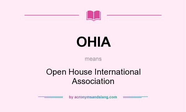 What does OHIA mean? It stands for Open House International Association