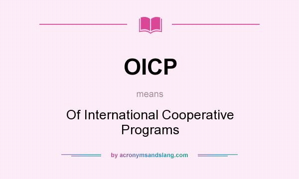 What does OICP mean? It stands for Of International Cooperative Programs