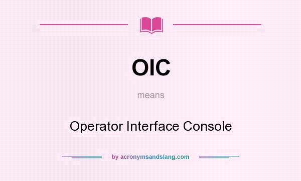 What does OIC mean? It stands for Operator Interface Console