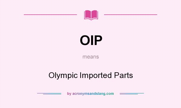 What does OIP mean? It stands for Olympic Imported Parts
