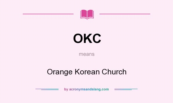 What does OKC mean? It stands for Orange Korean Church