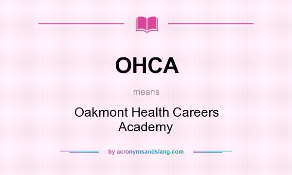 What does OHCA mean? It stands for Oakmont Health Careers Academy