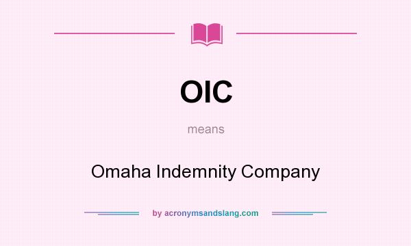 What does OIC mean? It stands for Omaha Indemnity Company