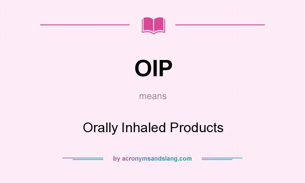 What does OIP mean? It stands for Orally Inhaled Products