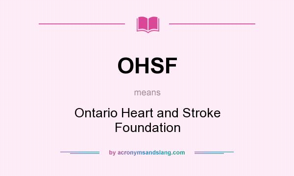 What does OHSF mean? It stands for Ontario Heart and Stroke Foundation