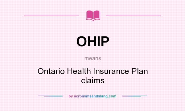 What does OHIP mean? It stands for Ontario Health Insurance Plan claims