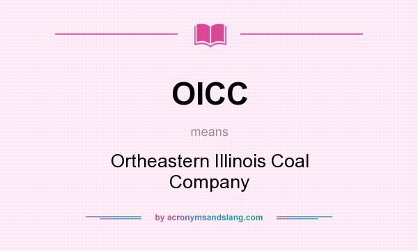 What does OICC mean? It stands for Ortheastern Illinois Coal Company
