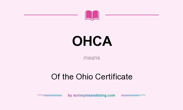What does OHCA mean? It stands for Of the Ohio Certificate