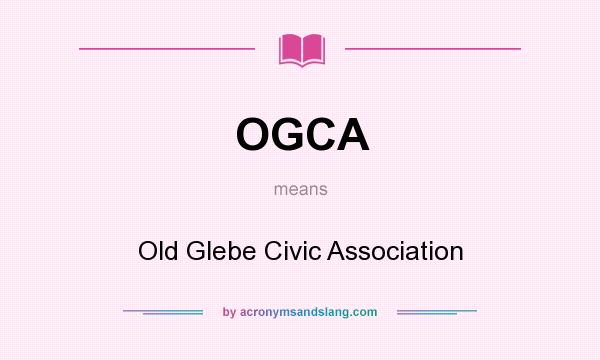 What does OGCA mean? It stands for Old Glebe Civic Association