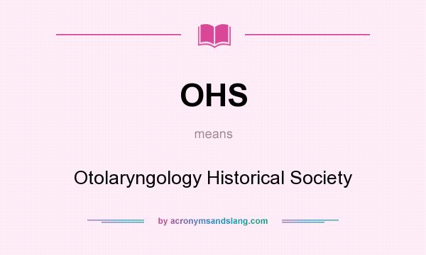 What does OHS mean? It stands for Otolaryngology Historical Society
