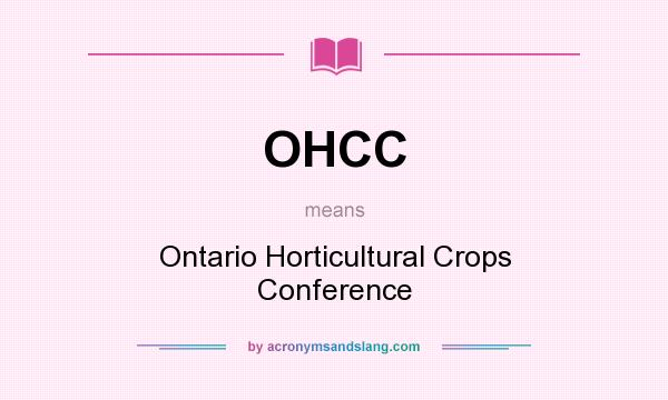 What does OHCC mean? It stands for Ontario Horticultural Crops Conference