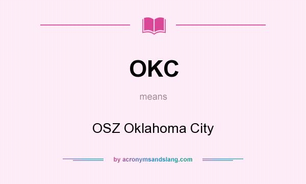 What does OKC mean? It stands for OSZ Oklahoma City