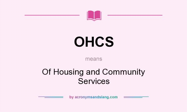 What does OHCS mean? It stands for Of Housing and Community Services