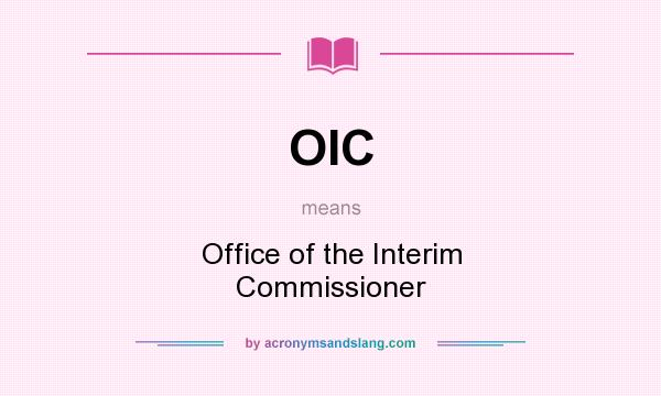 What does OIC mean? It stands for Office of the Interim Commissioner