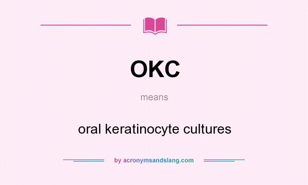 What does OKC mean? It stands for oral keratinocyte cultures