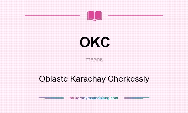 What does OKC mean? It stands for Oblaste Karachay Cherkessiy