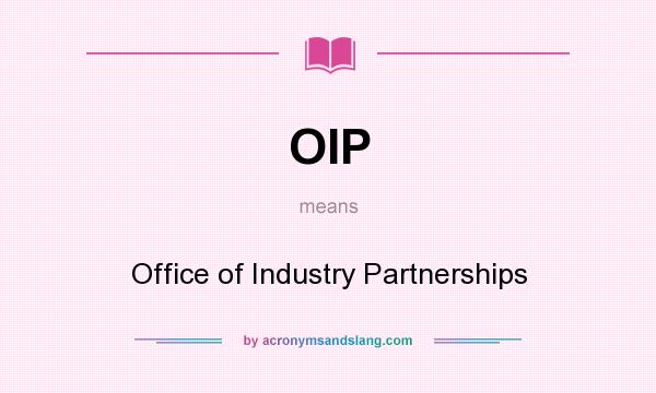 What does OIP mean? It stands for Office of Industry Partnerships