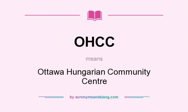 What does OHCC mean? It stands for Ottawa Hungarian Community Centre