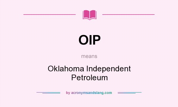 What does OIP mean? It stands for Oklahoma Independent Petroleum