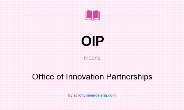 What does OIP mean? It stands for Office of Innovation Partnerships