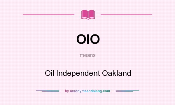 What does OIO mean? It stands for Oil Independent Oakland