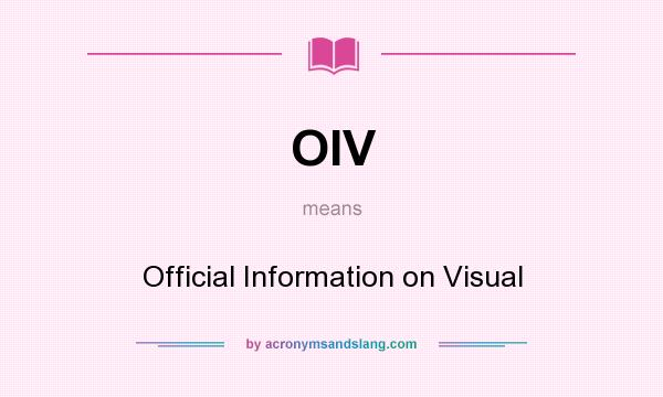 What does OIV mean? It stands for Official Information on Visual
