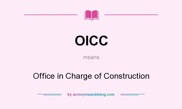 What does OICC mean? It stands for Office in Charge of Construction
