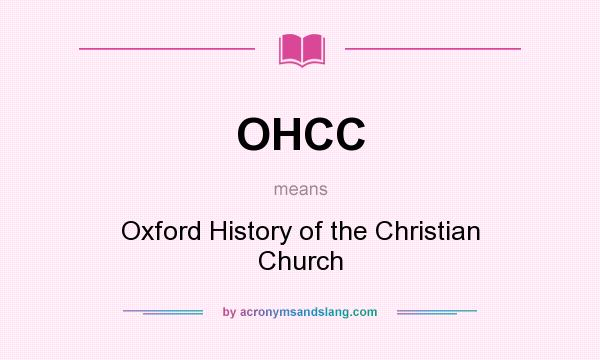 What does OHCC mean? It stands for Oxford History of the Christian Church