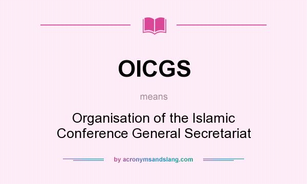 What does OICGS mean? It stands for Organisation of the Islamic Conference General Secretariat