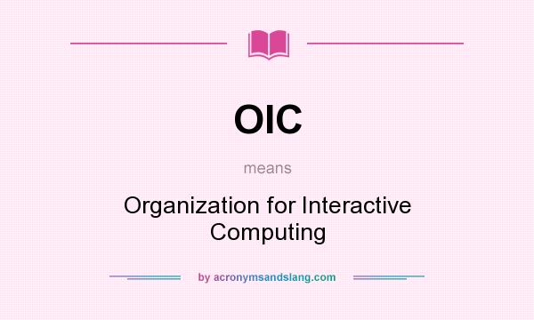 What does OIC mean? It stands for Organization for Interactive Computing