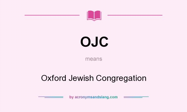 What does OJC mean? It stands for Oxford Jewish Congregation