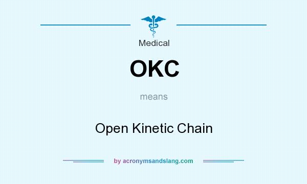 What does OKC mean? It stands for Open Kinetic Chain