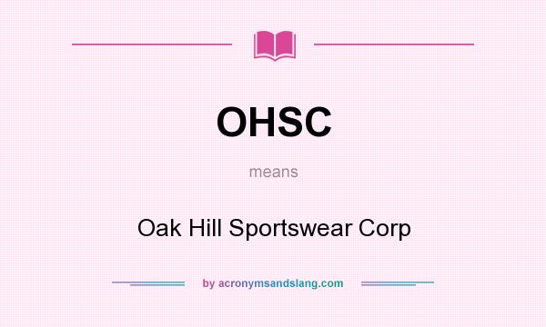 What does OHSC mean? It stands for Oak Hill Sportswear Corp