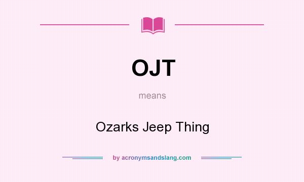 What does OJT mean? It stands for Ozarks Jeep Thing