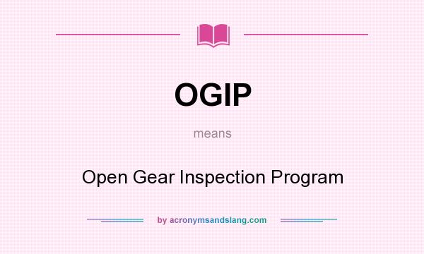 What does OGIP mean? It stands for Open Gear Inspection Program