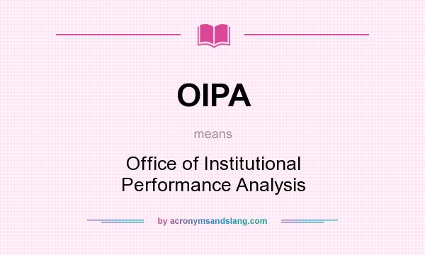 What does OIPA mean? It stands for Office of Institutional Performance Analysis