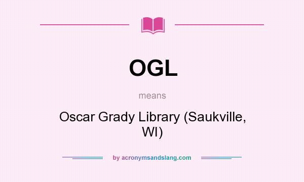 What does OGL mean? It stands for Oscar Grady Library (Saukville, WI)