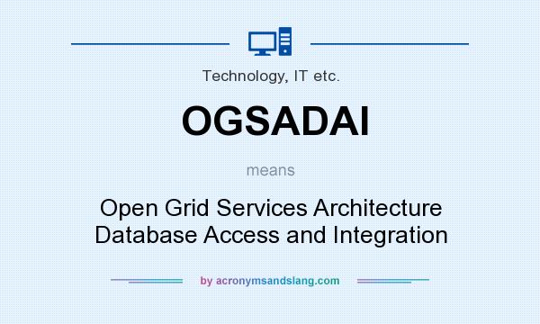 What does OGSADAI mean? It stands for Open Grid Services Architecture Database Access and Integration