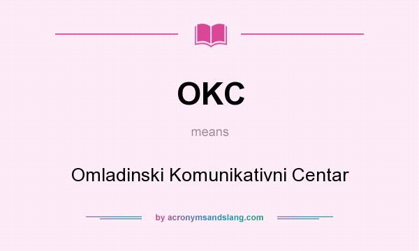 What does OKC mean? It stands for Omladinski Komunikativni Centar