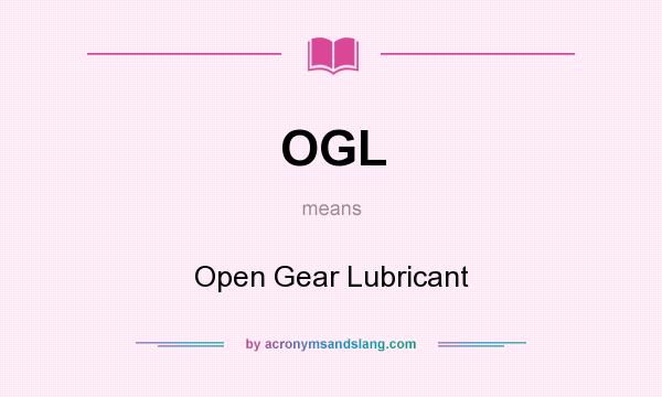 What does OGL mean? It stands for Open Gear Lubricant
