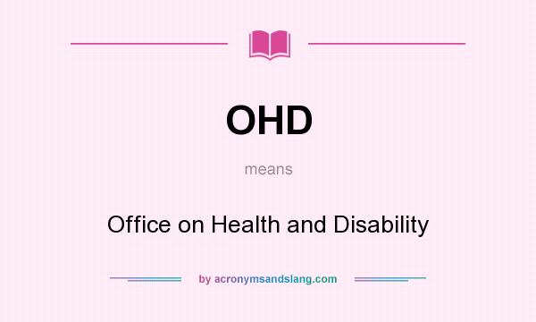 What does OHD mean? It stands for Office on Health and Disability