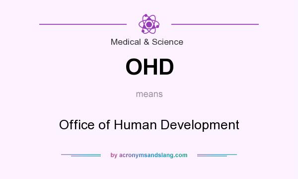What does OHD mean? It stands for Office of Human Development