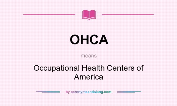 What does OHCA mean? It stands for Occupational Health Centers of America