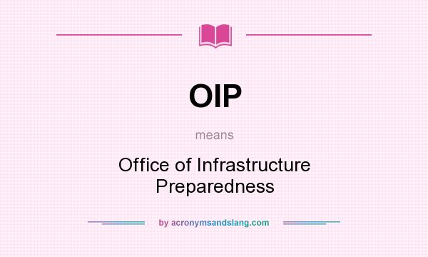 What does OIP mean? It stands for Office of Infrastructure Preparedness