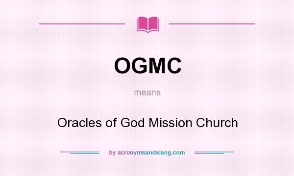 What does OGMC mean? It stands for Oracles of God Mission Church